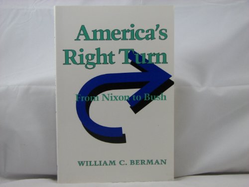 9780801848261: America's Right Turn: From Nixon to Bush