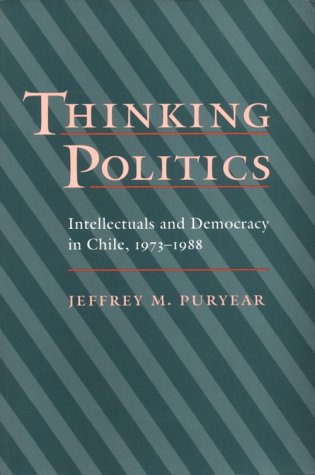 Stock image for Thinking Politics : Intellectuals and Democracy in Chile, 1973-1988 for sale by Better World Books