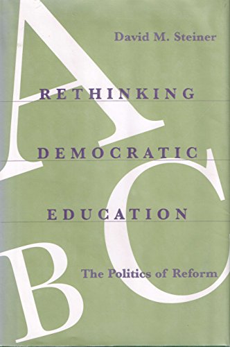 Stock image for Rethinking Democratic Education : The Politics of Reform for sale by Better World Books