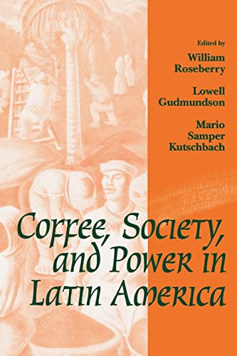 Stock image for Coffee, Society, and Power in Latin America (Johns Hopkins Studies in Atlantic History and Culture) for sale by Friends of  Pima County Public Library