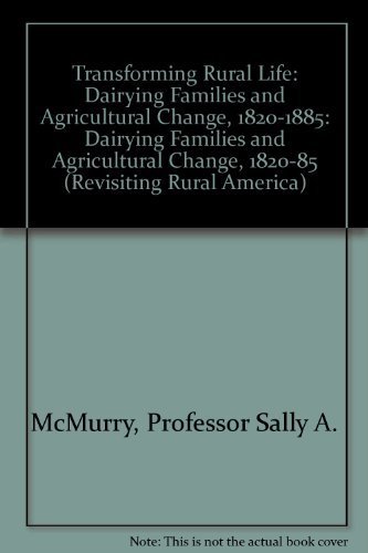 Imagen de archivo de Transforming Rural Life: Dairying Families and Agricultural Change, 1820-1885 (Revisiting Rural America) a la venta por Webster's Bookstore Cafe, Inc.