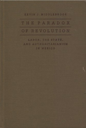 Beispielbild fr The Paradox of Revolution: Labor, the State, and Authoritarianism in Mexico zum Verkauf von ThriftBooks-Dallas