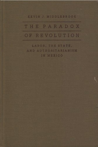 Stock image for The Paradox of Revolution: Labor, the State, and Authoritarianism in Mexico for sale by ThriftBooks-Dallas