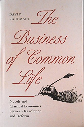 Beispielbild fr The Business of Common Life: Novels and Classical Economics Between Revolution and Reform zum Verkauf von 2Vbooks