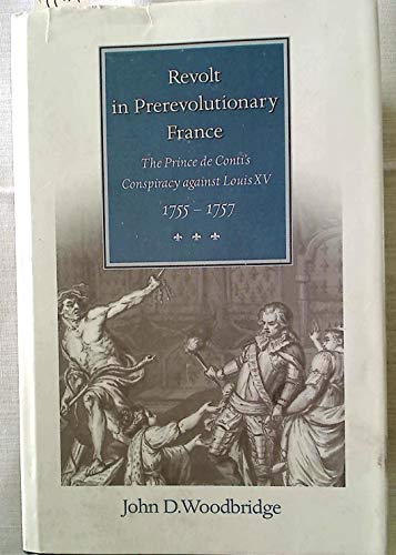 9780801849459: Revolt in Prerevolutionary France: The Prince de Conti's Conspiracy Against Louis XV, 1755-57