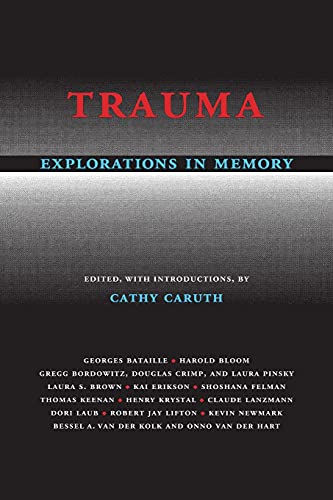 Trauma: Explorations in Memory - Caruth, Cathy