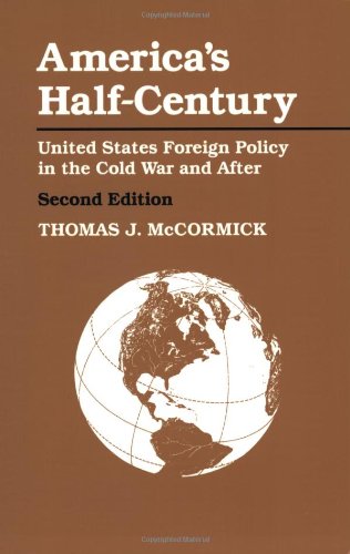 America's Half-Century: United States Foreign Policy in the Cold War and After (The American Moment) (9780801850110) by McCormick, Thomas J.