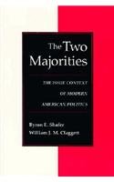 The Two Majorities: The Issue Context of Modern American Politics (Interpreting American Politics) (9780801850196) by Shafer, Byron E.; Claggett, William J.M.