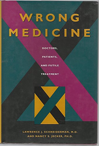 Beispielbild fr Wrong Medicine : Doctors, Patients, and Futile Treatment zum Verkauf von Better World Books