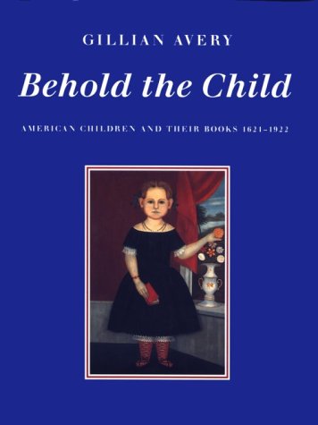 Stock image for BEHOLD THE CHILD American Children and Their Book 1621-1922 for sale by Riverow Bookshop