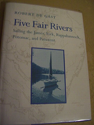 Beispielbild fr Five Fair Rivers : Sailing the James, York, Rappahanock, Potomac and Patuxent zum Verkauf von Better World Books