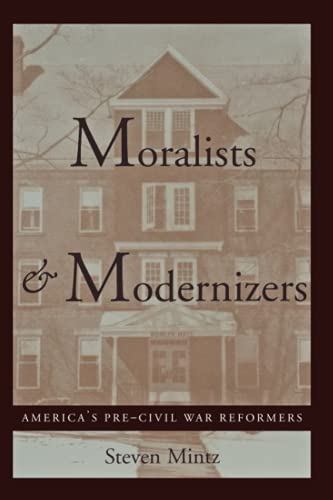 Beispielbild fr Moralists and Modernizers : America's Pre-Civil War Reformers zum Verkauf von Better World Books