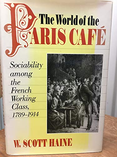 Stock image for The World of the Paris Cafi: Sociability Among the French Working Class, 1789-1914 for sale by ThriftBooks-Atlanta