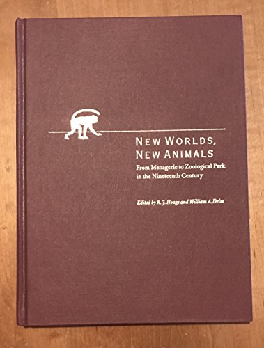 9780801851100: New Worlds, New Animals: From Menagerie to Zoological Park in the Nineteenth Century
