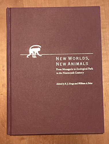 Stock image for New Worlds, New Animals: From Menagerie to Zoological Park in the Nineteenth Century for sale by Tiber Books