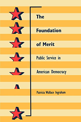 The Foundation of Merit: Public Service in American Democracy (Interpreting American Politics) (9780801851124) by Ingraham, Patricia W.