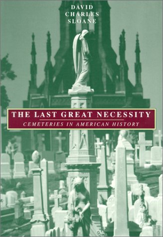 Stock image for The Last Great Necessity: Cemeteries in American History (Creating the North American Landscape) for sale by St Vincent de Paul of Lane County