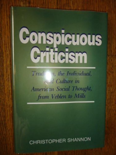 Conspicuous Criticism: Tradition, the Individual, and Culture in American Social Thought, from Ve...