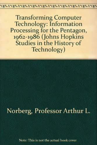 Stock image for Transforming Computer Technology: Information Processing for the Pentagon, 1962-1986 (Johns Hopkins Studies in the History of Technology) for sale by GoldBooks