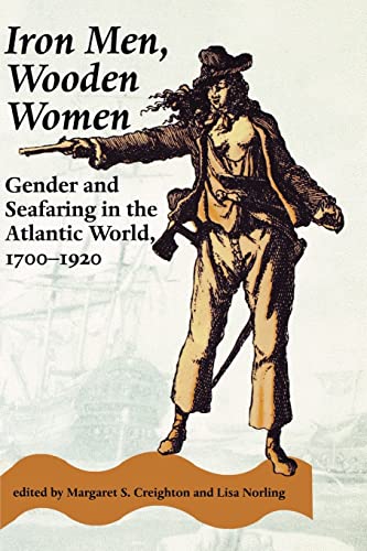 Stock image for Iron Men, Wooden Women : Gender and Seafaring in the Atlantic World, 1700-1920 for sale by Better World Books