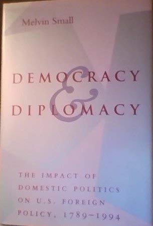 Stock image for Democracy and Diplomacy: The Impact of Domestic Politics in U.S. Foreign Policy, 1789-1994 (The American Moment) for sale by Ergodebooks