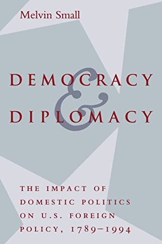 Stock image for Democracy and Diplomacy : The Impact of Domestic Politics in U. S. Foreign Policy, 1789-1994 for sale by Better World Books: West