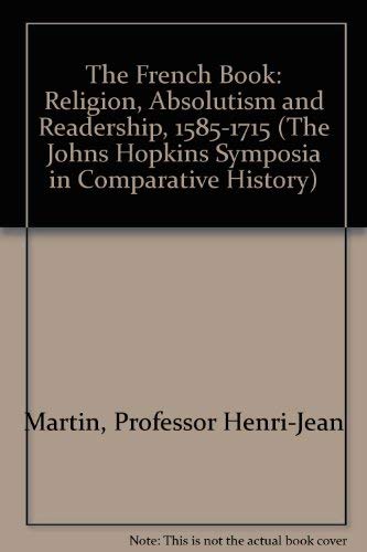 Beispielbild fr The French Book: Religion, Absolutism, and Readership, 1585-1715 [Johns Hopkins Symposia in Comparative History, Vol. 22] zum Verkauf von Tiber Books