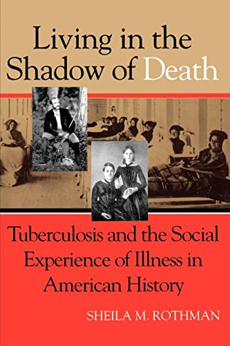 9780801851865: Living in the Shadow of Death: Tuberculosis and the Social Experience of Illness in American History