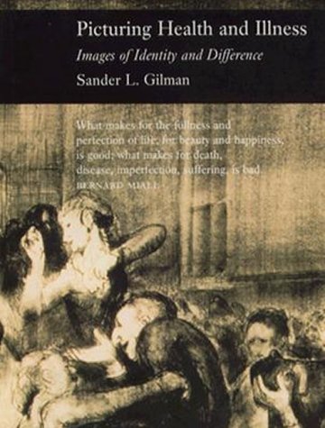 Picturing Health and Illness: Images of Identity and Difference (9780801851971) by Gilman, Professor Sander L.