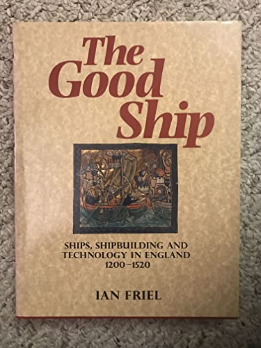 Stock image for The Good Ship: Ships, Shipbulding and Technology in England 1200-1520 for sale by HPB Inc.