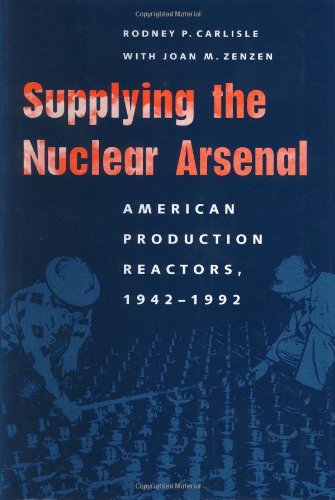 Imagen de archivo de Supplying the Nuclear Arsenal: American Production Reactors, 1942-1992 a la venta por ThriftBooks-Dallas