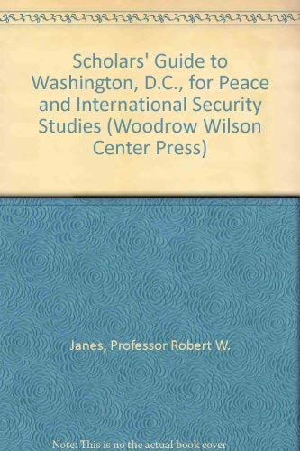 9780801852190: Scholars′ Guide to Washington, D.C., for Peace and International Security Studies (Woodrow Wilson Center Press)