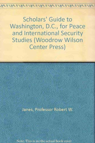 Stock image for Scholars' Guide to Washington, D.C., for Peace and International Security Studies (Scholars' Guide to Washington, D.C., No 15) for sale by Wonder Book