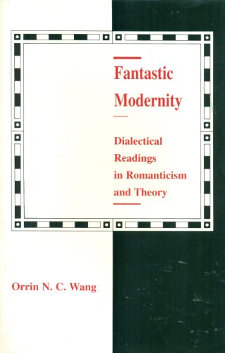 Stock image for Fantastic Modernity: Dialectical Readings in Romanticism and Theory for sale by Tiber Books