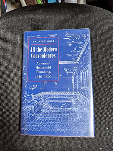 Stock image for All the Modern Conveniences: American Household Plumbing, 1840-1890 (Johns Hopkins Studies in the History of Technology) for sale by Open Books