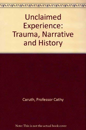 9780801852466: Unclaimed Experience: Trauma, Narrative, and History