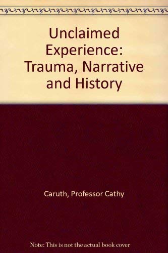 Stock image for Unclaimed Experience: Trauma, Narrative and History for sale by Vintage Books and Fine Art
