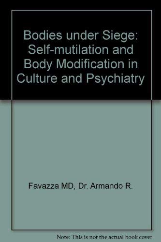 Imagen de archivo de Bodies under Siege : Self-Mutilation and Body Modification in Culture and Psychiatry a la venta por Better World Books