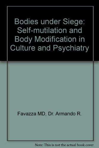 Stock image for Bodies under Siege : Self-Mutilation and Body Modification in Culture and Psychiatry for sale by Better World Books