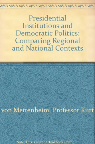 9780801853135: Presidential Institutions and Democratic Politics: Comparing Regional and National Contexts