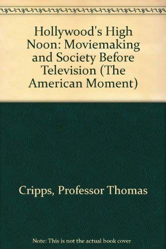 Beispielbild fr Hollywood's High Noon: Moviemaking & Society Before Television (The American Moment Series) zum Verkauf von Ammareal