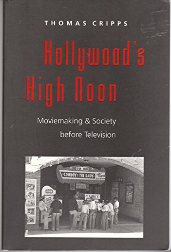 Beispielbild fr Hollywood's High Noon: Moviemaking and Society before Television (The American Moment) zum Verkauf von Montana Book Company