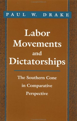 Stock image for Labor Movements and Dictatorships : The Southern Cone in Comparative Perspective for sale by Better World Books