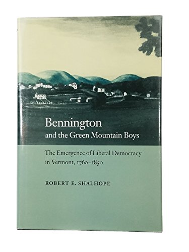 Imagen de archivo de Bennington and the Green Mountain Boys: The Emergence of Liberal Democracy in Vermont, 1760-1850 a la venta por Great Matter Books