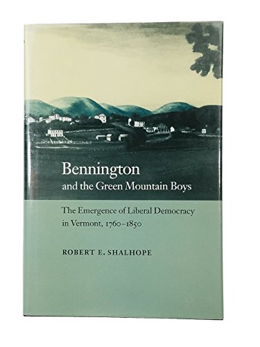 9780801853357: Bennington and the Green Mountain Boys: The Emergence of Liberal Democracy in Vermont, 1760-1850 (Reconfiguring American Political History)