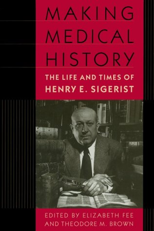 Imagen de archivo de Making Medical History: The Life and Times of Henry E. Sigerist a la venta por Sequitur Books