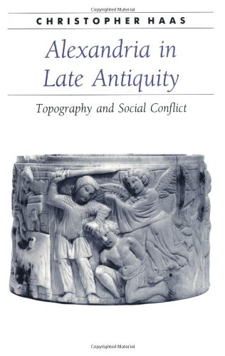 9780801853777: Alexandria in Late Antiquity: Topography and Social Conflict (Ancient Society and History)