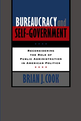 Beispielbild fr Bureaucracy and Self-Government : Reconsidering the Role of Public Administration in American Politics zum Verkauf von Better World Books
