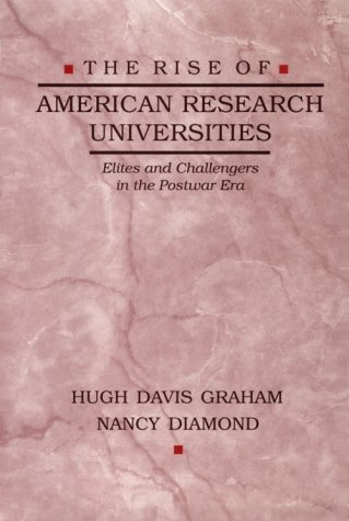 Stock image for The Rise of American Research Universities : Elites and Challengers in the Postwar Era for sale by Better World Books: West