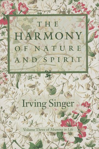 Imagen de archivo de The Harmony of Nature and Spirit: Meaning in Life (Meaning in Life/Irving Singer, Vol 3) a la venta por Booksavers of Virginia